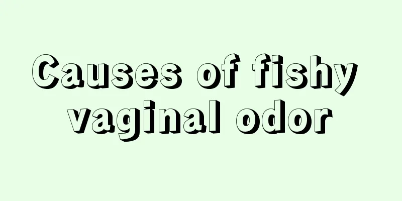 Causes of fishy vaginal odor