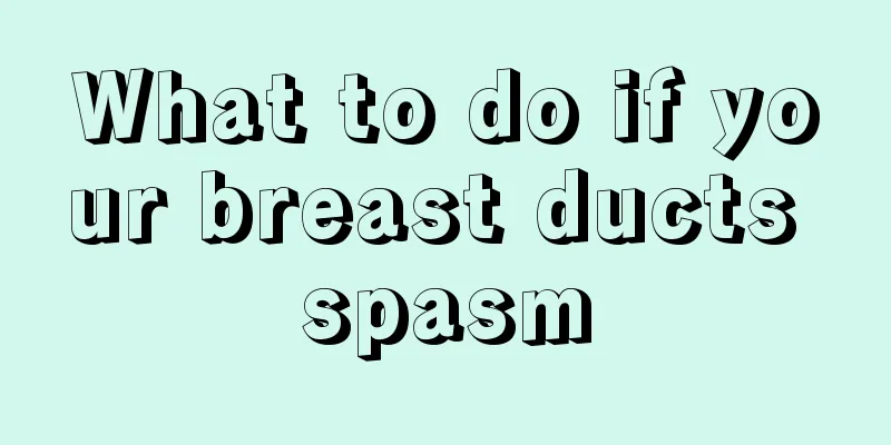 What to do if your breast ducts spasm