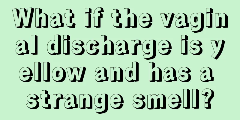 What if the vaginal discharge is yellow and has a strange smell?