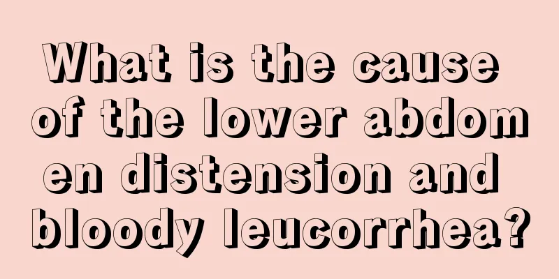 What is the cause of the lower abdomen distension and bloody leucorrhea?