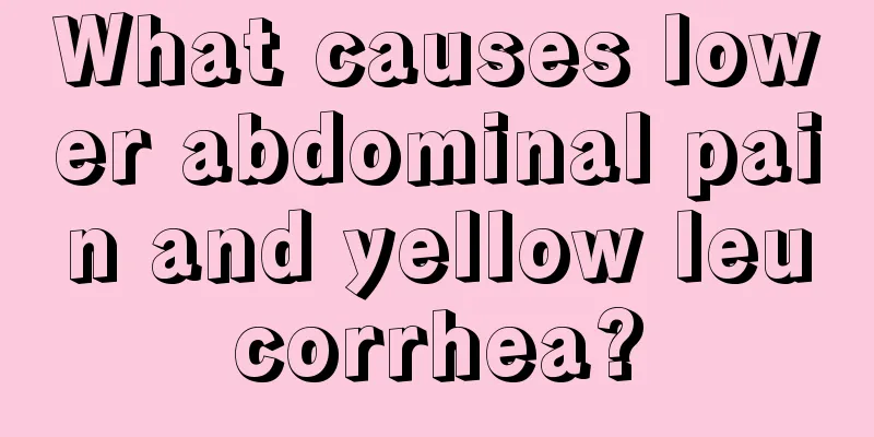 What causes lower abdominal pain and yellow leucorrhea?