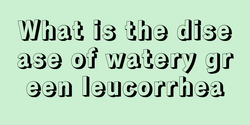 What is the disease of watery green leucorrhea