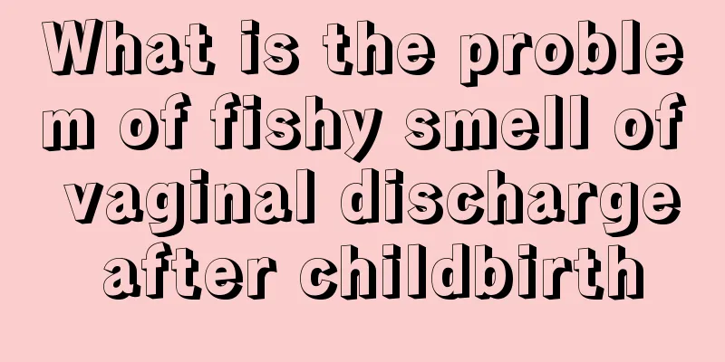 What is the problem of fishy smell of vaginal discharge after childbirth