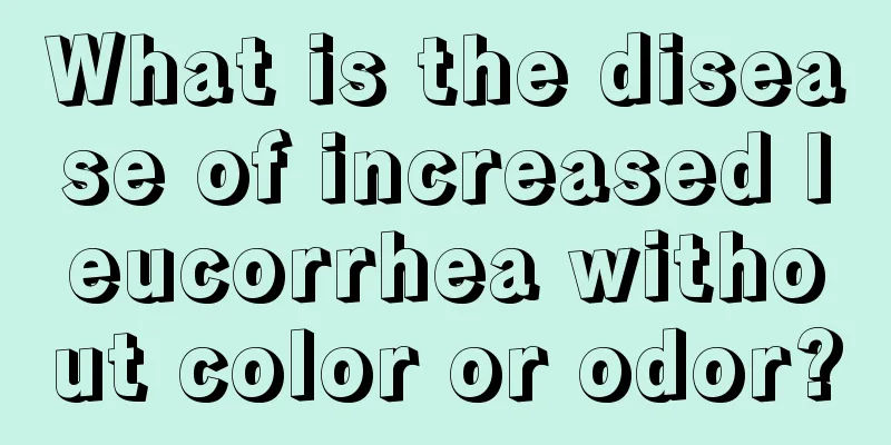 What is the disease of increased leucorrhea without color or odor?