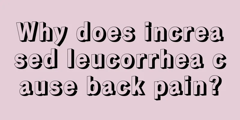 Why does increased leucorrhea cause back pain?