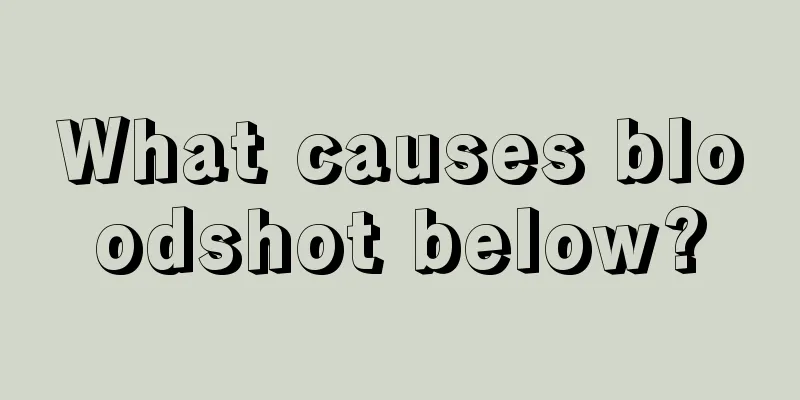 What causes bloodshot below?