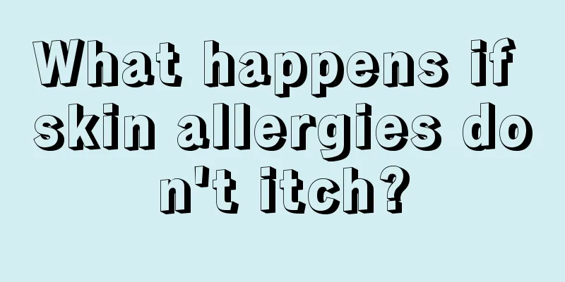 What happens if skin allergies don't itch?