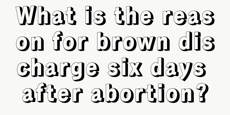 What is the reason for brown discharge six days after abortion?