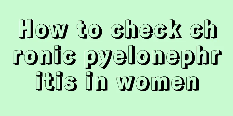 How to check chronic pyelonephritis in women