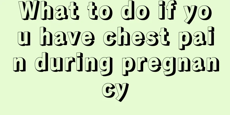 What to do if you have chest pain during pregnancy