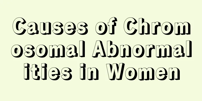 Causes of Chromosomal Abnormalities in Women