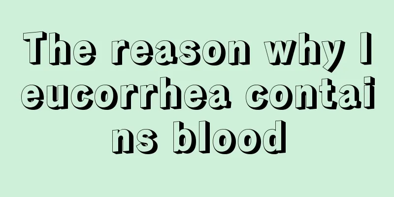 The reason why leucorrhea contains blood