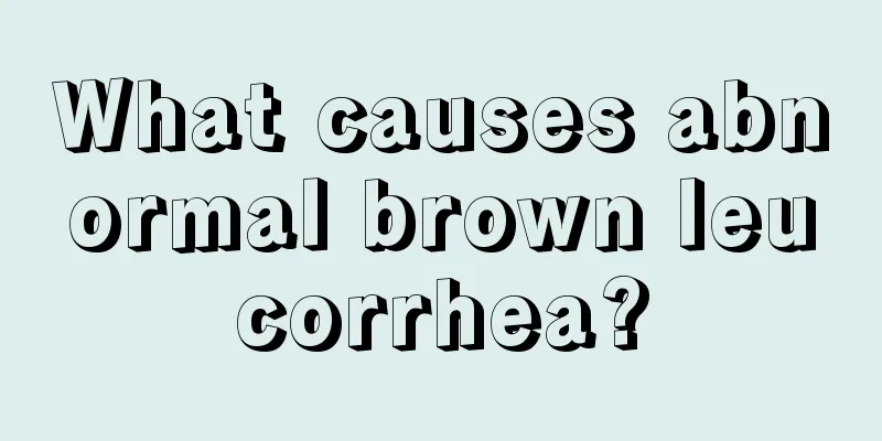 What causes abnormal brown leucorrhea?