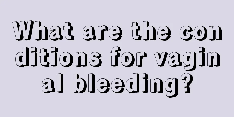 What are the conditions for vaginal bleeding?