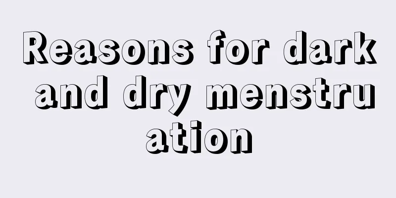 Reasons for dark and dry menstruation