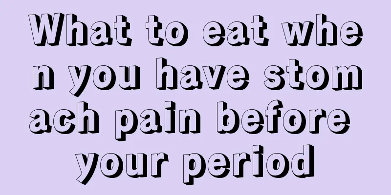 What to eat when you have stomach pain before your period