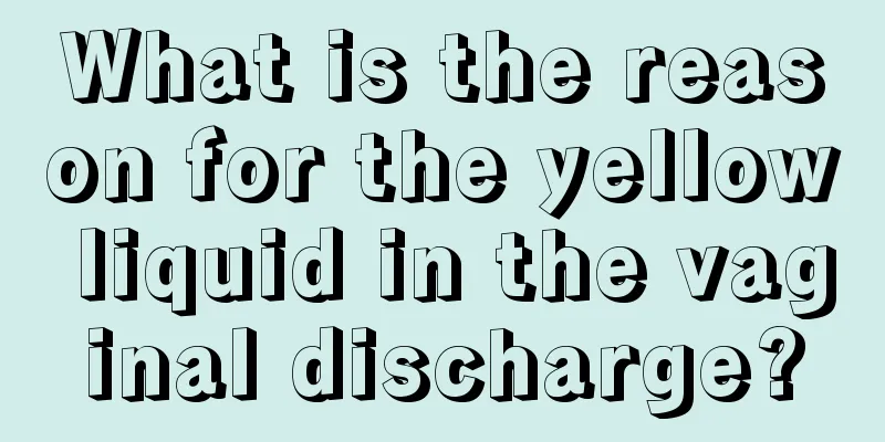 What is the reason for the yellow liquid in the vaginal discharge?