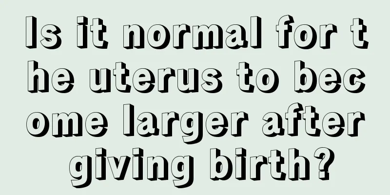 Is it normal for the uterus to become larger after giving birth?