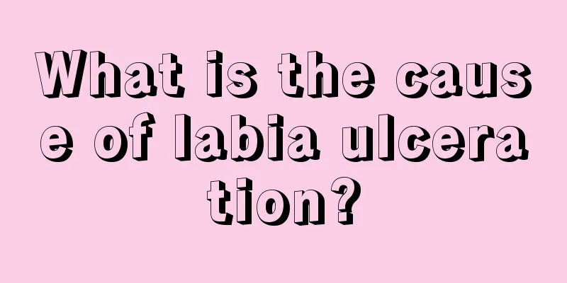 What is the cause of labia ulceration?