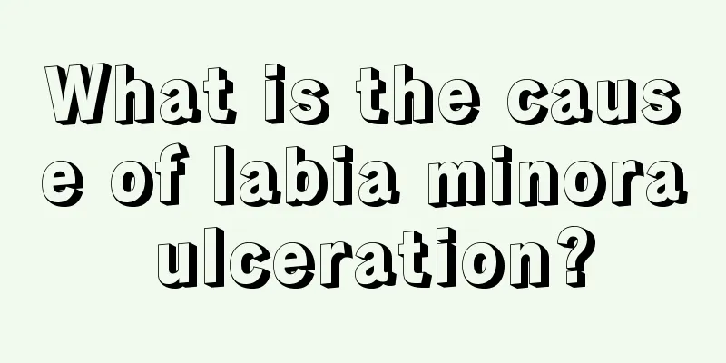 What is the cause of labia minora ulceration?