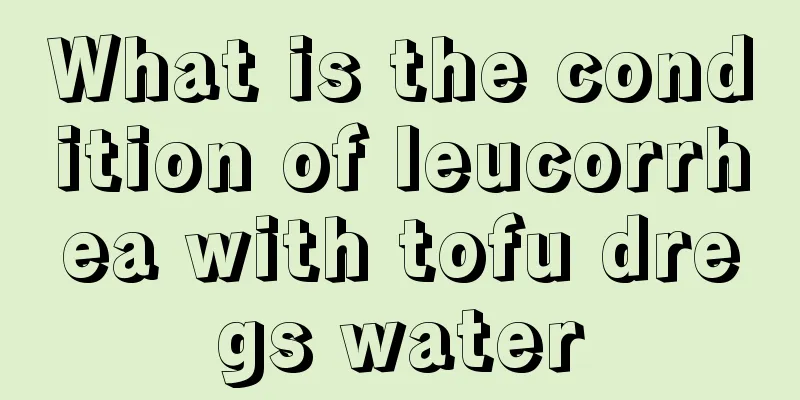 What is the condition of leucorrhea with tofu dregs water