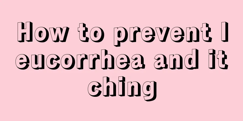 How to prevent leucorrhea and itching