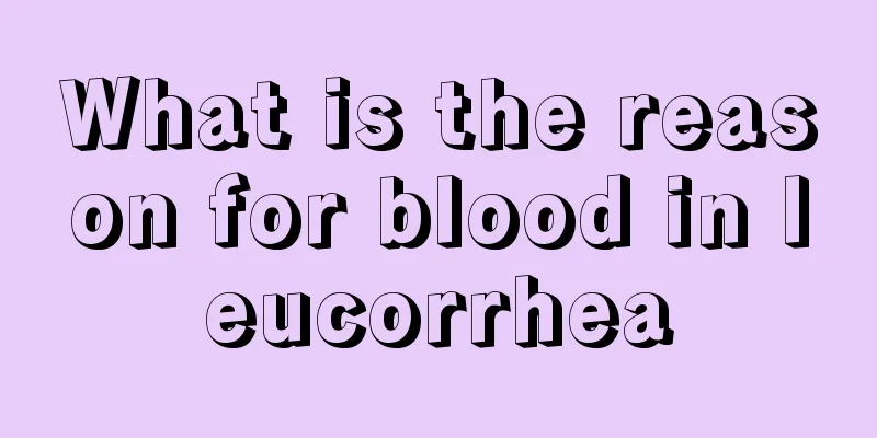 What is the reason for blood in leucorrhea