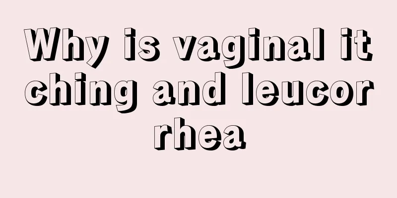 Why is vaginal itching and leucorrhea