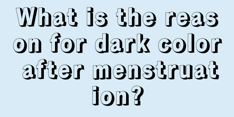 What is the reason for dark color after menstruation?