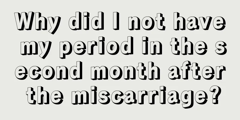 Why did I not have my period in the second month after the miscarriage?