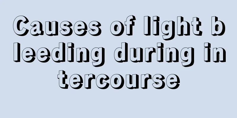 Causes of light bleeding during intercourse