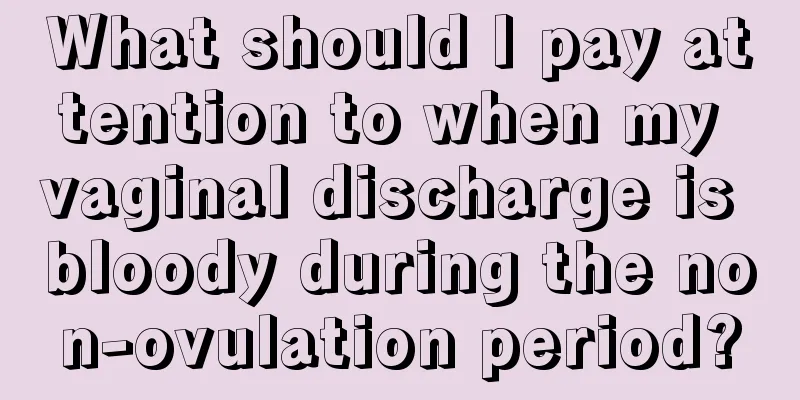 What should I pay attention to when my vaginal discharge is bloody during the non-ovulation period?