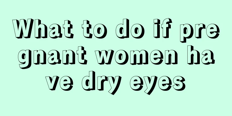 What to do if pregnant women have dry eyes