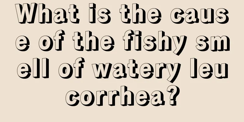 What is the cause of the fishy smell of watery leucorrhea?