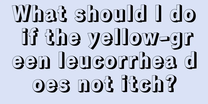 What should I do if the yellow-green leucorrhea does not itch?