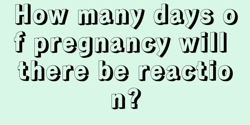 How many days of pregnancy will there be reaction?