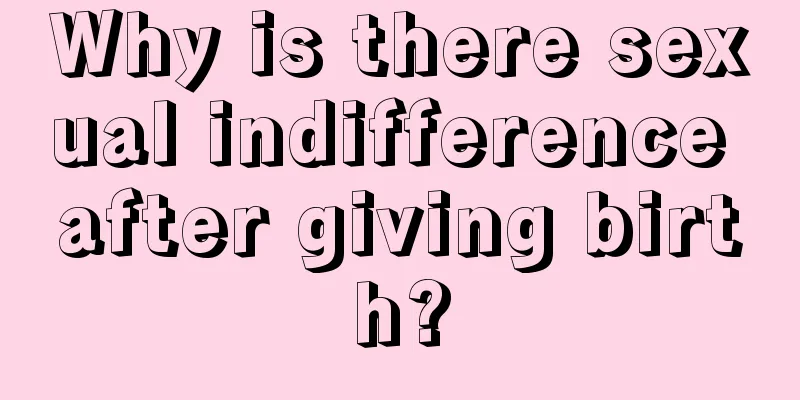 Why is there sexual indifference after giving birth?