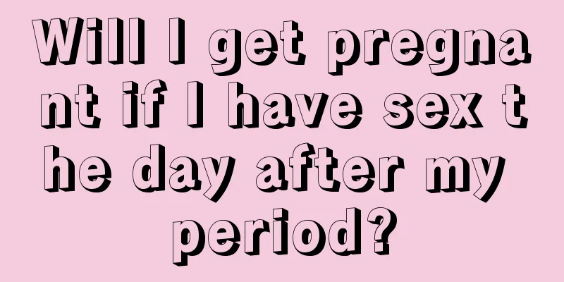 Will I get pregnant if I have sex the day after my period?