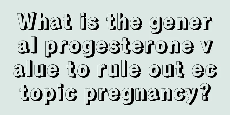 What is the general progesterone value to rule out ectopic pregnancy?