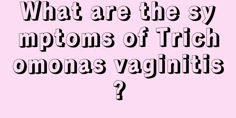 What are the symptoms of Trichomonas vaginitis?