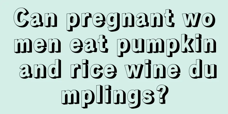 Can pregnant women eat pumpkin and rice wine dumplings?