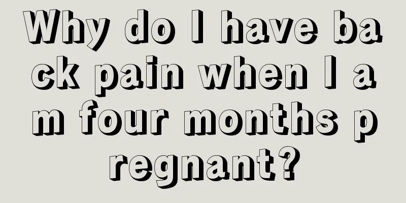 Why do I have back pain when I am four months pregnant?