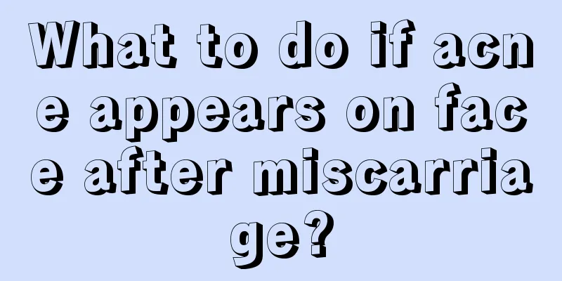 What to do if acne appears on face after miscarriage?