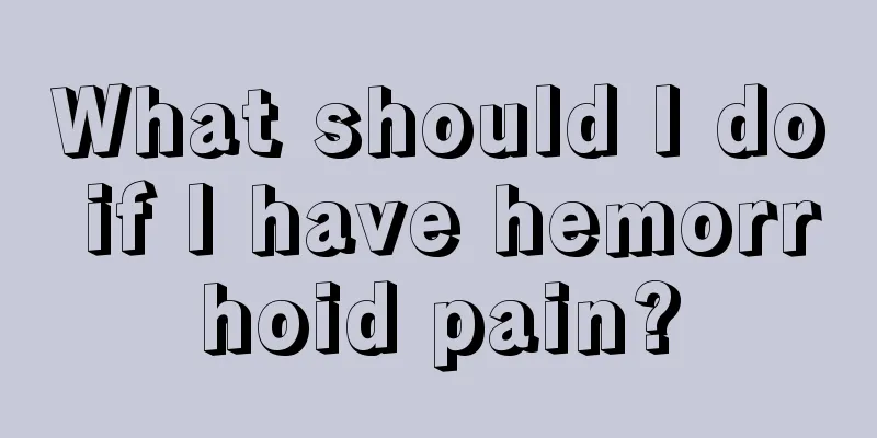 What should I do if I have hemorrhoid pain?