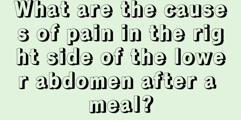 What are the causes of pain in the right side of the lower abdomen after a meal?