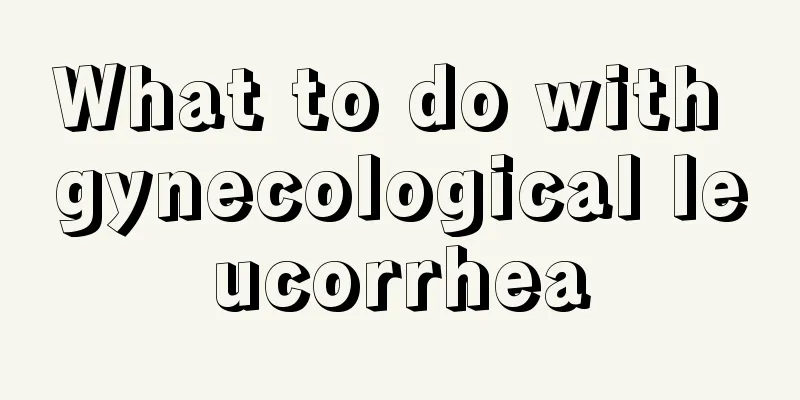 What to do with gynecological leucorrhea