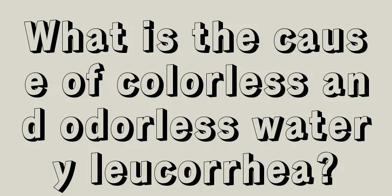 What is the cause of colorless and odorless watery leucorrhea?