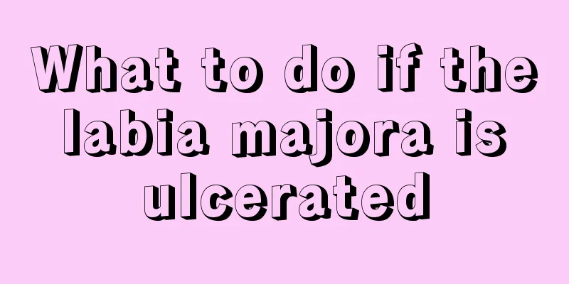 What to do if the labia majora is ulcerated