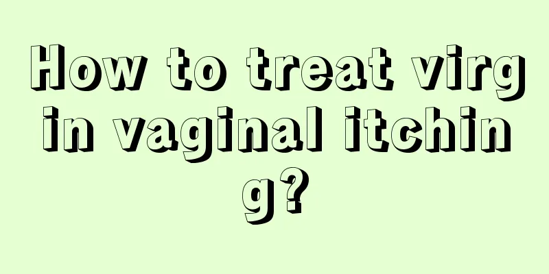 How to treat virgin vaginal itching?