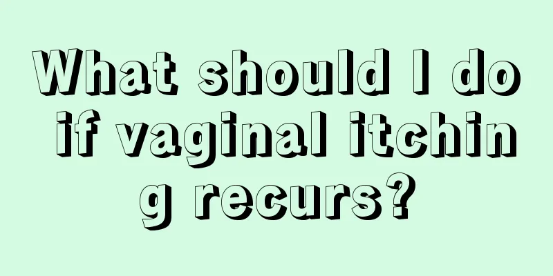 What should I do if vaginal itching recurs?